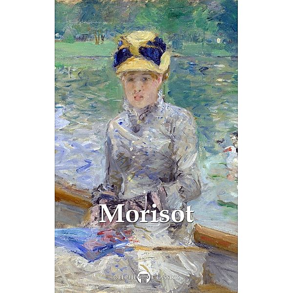 Delphi Complete Paintings of Berthe Morisot (Illustrated) / Delphi Masters of Art Bd.48, Berthe Morisot, Peter Russell