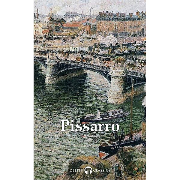 Delphi Complete Paintings of Camille Pissarro (Illustrated) / Delphi Masters of Art Bd.42, Camille Pissarro, Peter Russell