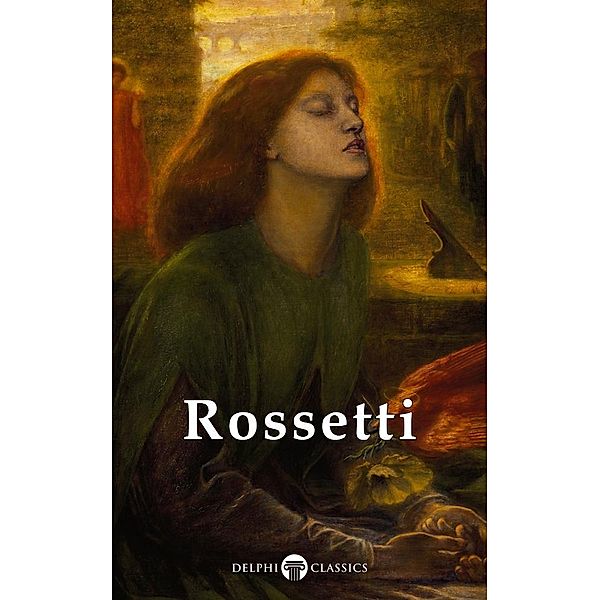 Delphi Complete Paintings of Dante Gabriel Rossetti (Illustrated) / Masters of Art, Dante Gabriel Rossetti