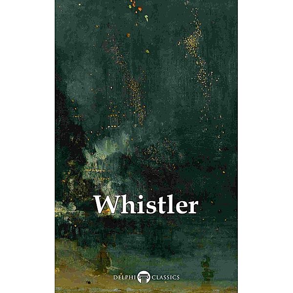 Delphi Complete Paintings of James McNeill Whistler (Illustrated) / Delphi Masters of Art Bd.39, James Abbott Mcneill Whistler, Peter Russell