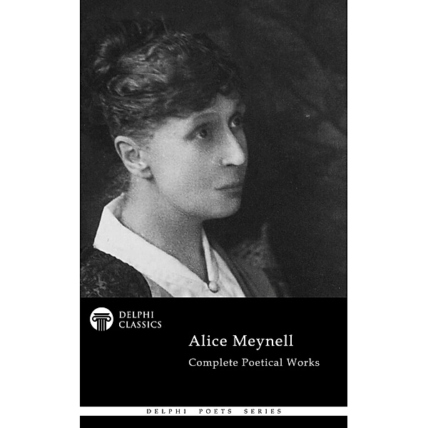 Delphi Complete Poetical Works of Alice Meynell (Illustrated) / Delphi Poets Series Bd.100, Alice Meynell