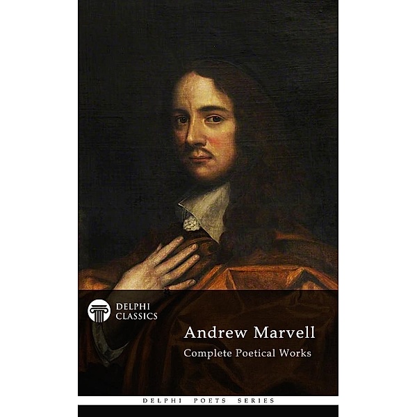 Delphi Complete Poetical Works of Andrew Marvell (Illustrated) / Delphi Poets Series, Andrew Marvell