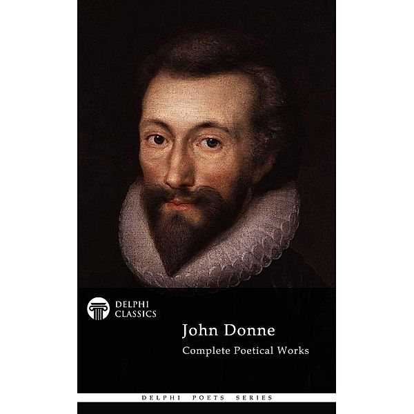 Delphi Complete Poetical Works of John Donne (Illustrated) / Delphi Poets Series, John Donne