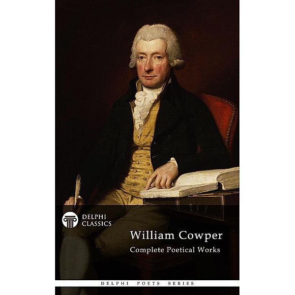 Delphi Complete Poetical Works of William Cowper (Illustrated) / Delphi Poets Series, William Cowper