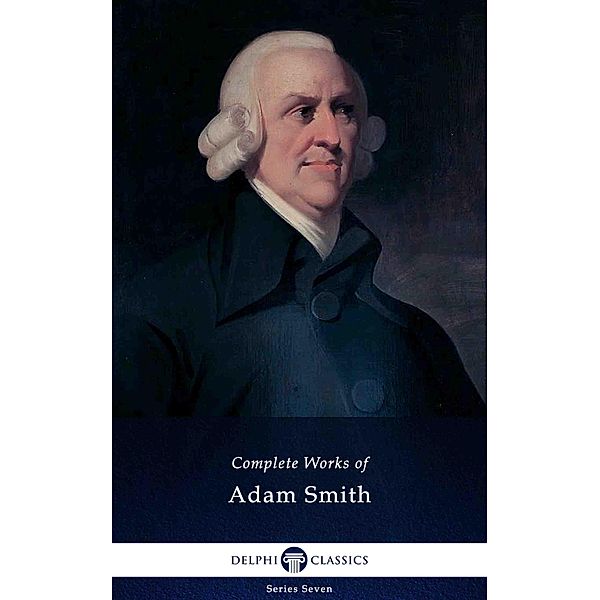 Delphi Complete Works of Adam Smith (Illustrated) / Delphi Series Seven Bd.10, Adam Smith