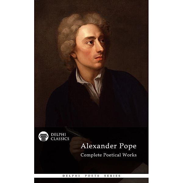 Delphi Complete Works of Alexander Pope (Illustrated) / Delphi Poets Series, Alexander Pope