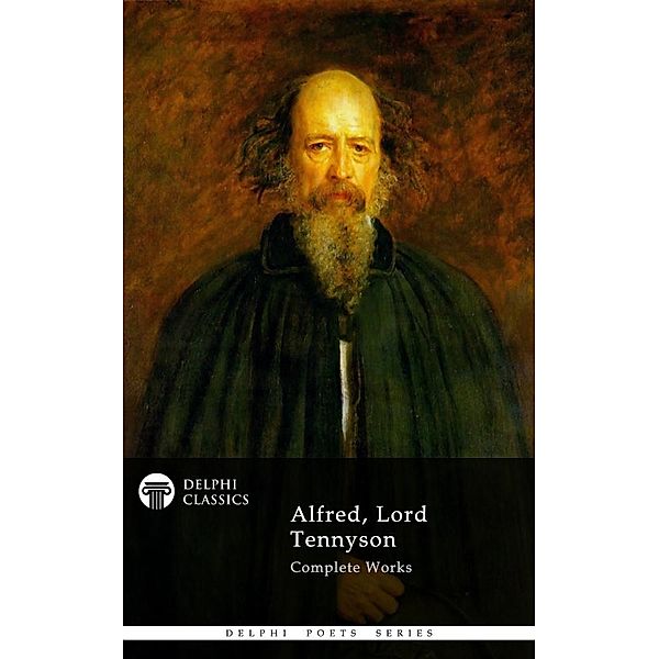 Delphi Complete Works of Alfred, Lord Tennyson (Illustrated) / Delphi Poets Series, Alfred Lord Tennyson