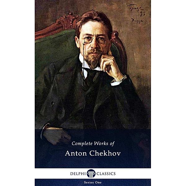 Delphi Complete Works of Anton Chekhov (Illustrated) / Delphi Series One Bd.1, Anton Chekhov
