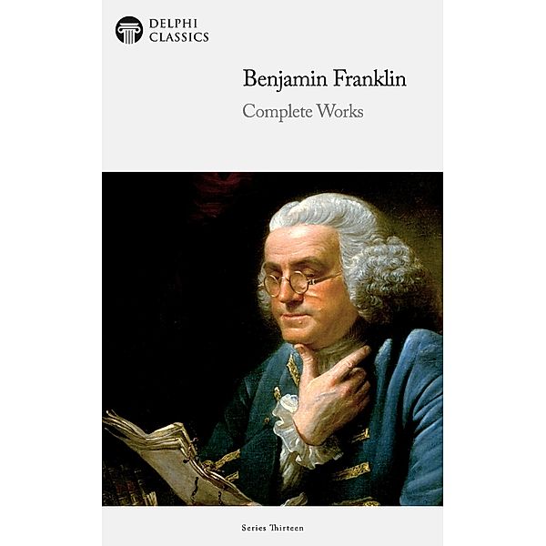 Delphi Complete Works of Benjamin Franklin (Illustrated) / Delphi Series Thirteen Bd.10, Benjamin Franklin