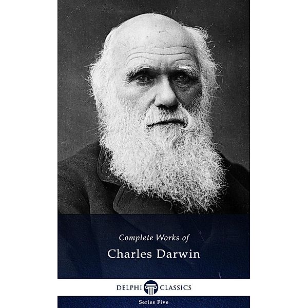 Delphi Complete Works of Charles Darwin (Illustrated) / Series Five, Charles Darwin
