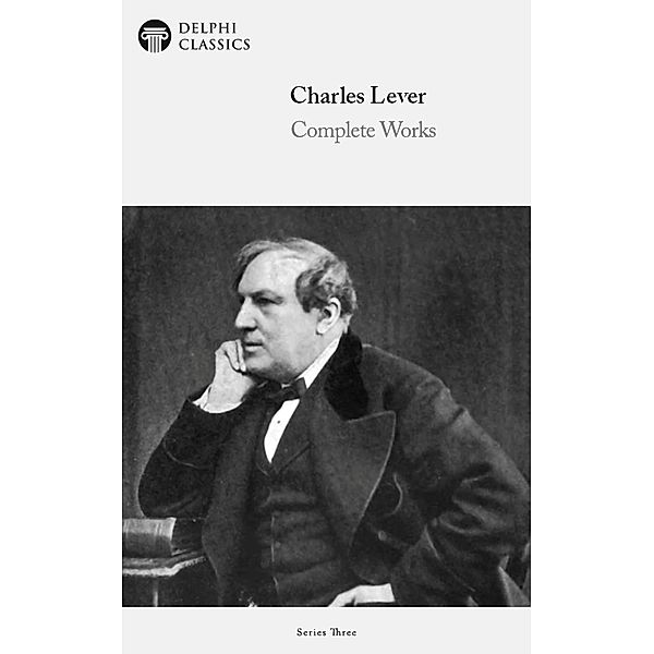 Delphi Complete Works of Charles Lever (Illustrated) / Series Three, Charles Lever