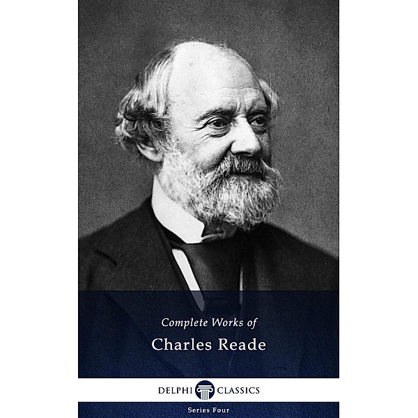Delphi Complete Works of Charles Reade (Illustrated) / Series Four, Charles Reade