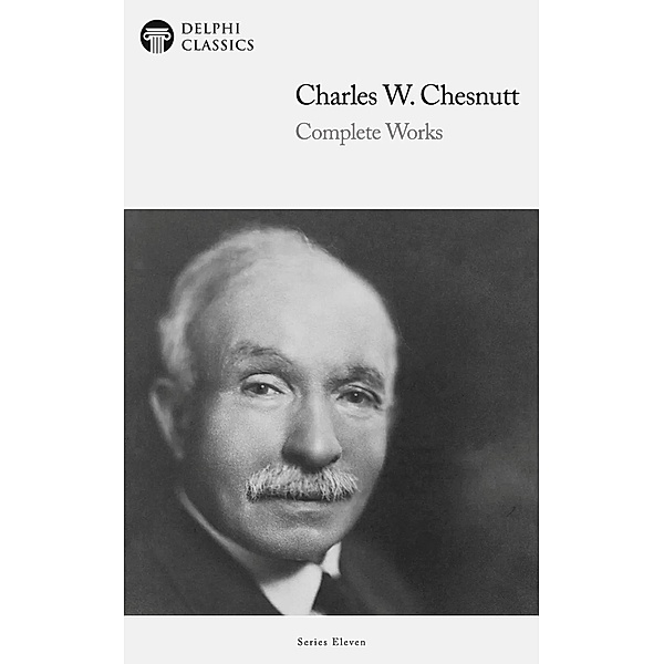 Delphi Complete Works of Charles W. Chesnutt (Illustrated) / Delphi Series Eleven Bd.25, Charles W. Chesnutt