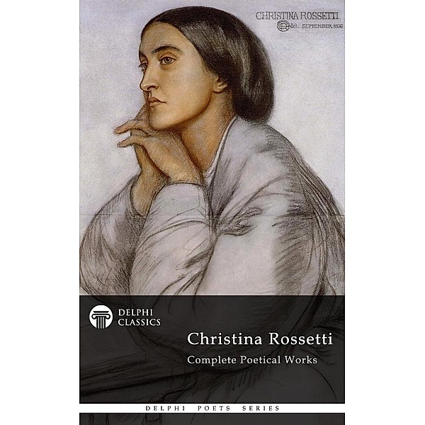 Delphi Complete Works of Christina Rossetti (Illustrated) / Delphi Poets Series, Christina Rossetti