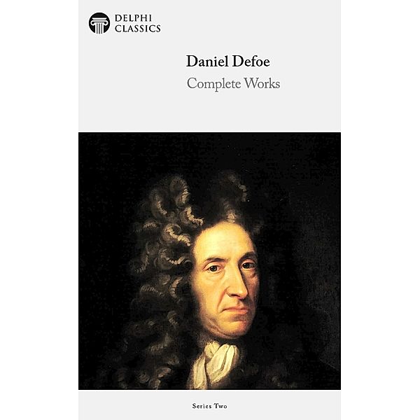 Delphi Complete Works of Daniel Defoe (Illustrated) / Series Two, Daniel Defoe