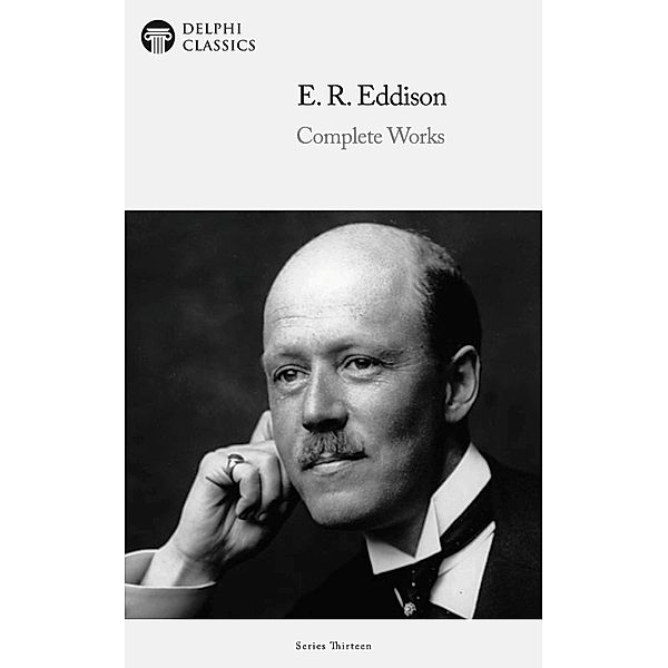 Delphi Complete Works of E. R. Eddison (Illustrated) / Delphi Series Thirteen Bd.8, E. R. Eddison