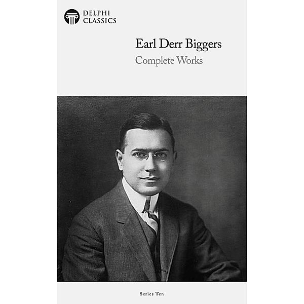 Delphi Complete Works of Earl Derr Biggers (Illustrated) / Delphi Series Ten Bd.8, Earl Derr Biggers