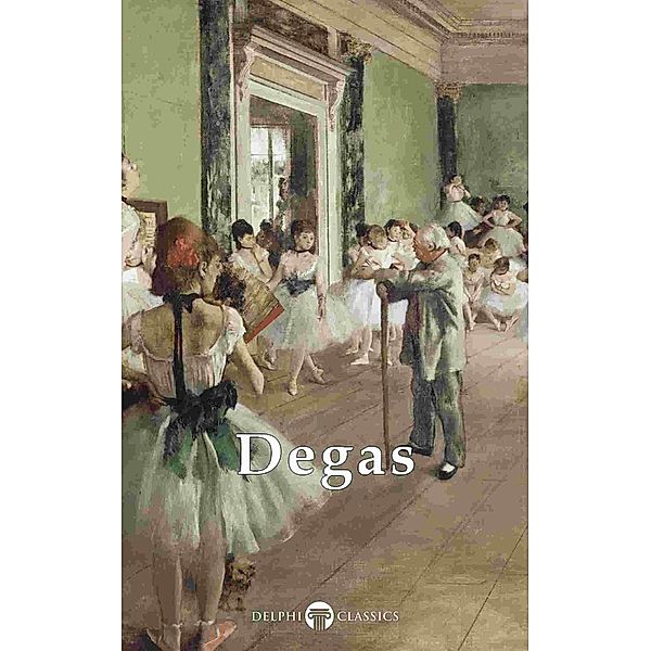 Delphi Complete Works of Edgar Degas (Illustrated) / Delphi Masters of Art Bd.25, Edgar Degas, Peter Russell