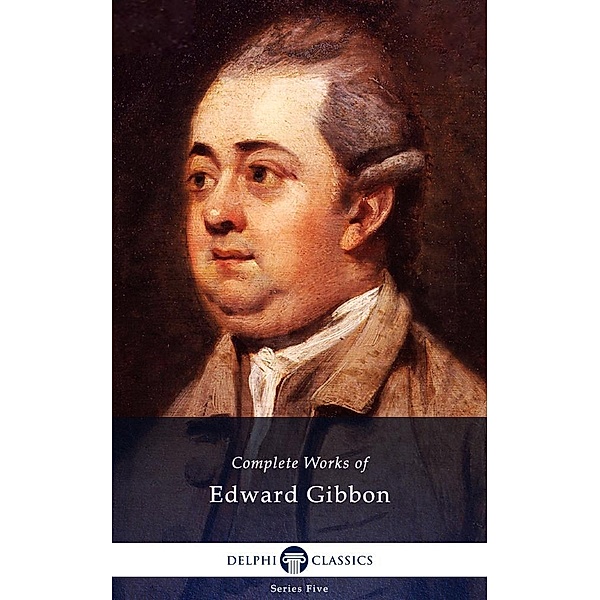 Delphi Complete Works of Edward Gibbon (Illustrated) / Series Five, Edward Gibbon