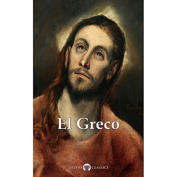 Delphi Complete Works of El Greco (Illustrated) / Delphi Masters of Art Bd.41, El Greco, Peter Russell