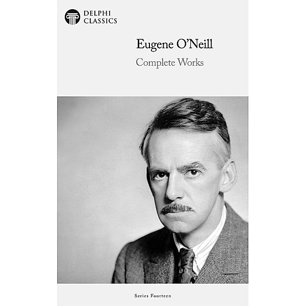 Delphi Complete Works of Eugene O'Neill Illustrated / Delphi Series Fourteen Bd.7, Eugene O'Neill