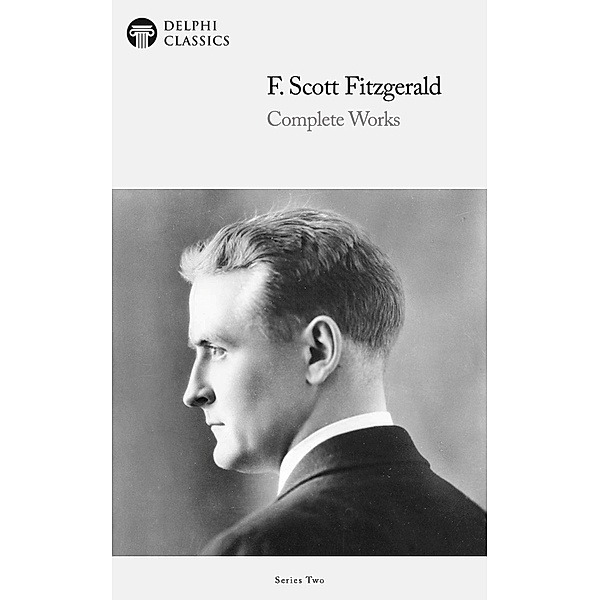 Delphi Complete Works of F. Scott Fitzgerald (Illustrated) / Series Two, F. Scott Fitzgerald