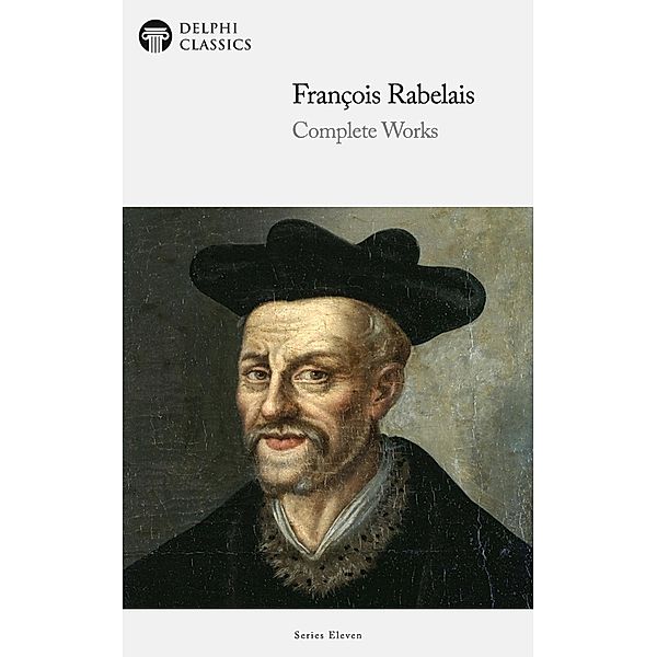 Delphi Complete Works of François Rabelais (Illustrated) / Delphi Series Eleven Bd.12, François Rabelais