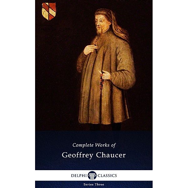 Delphi Complete Works of Geoffrey Chaucer (Illustrated) / Series Three, Geoffrey Chaucer