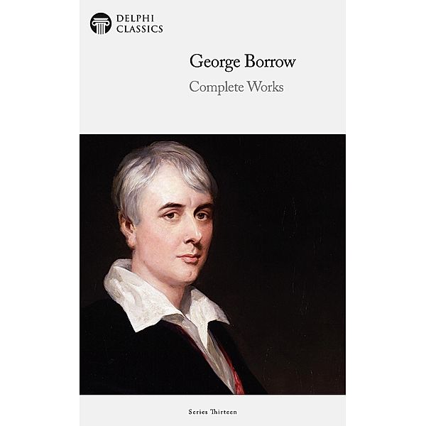 Delphi Complete Works of George Borrow Illustrated / Delphi Series Thirteen Bd.16, George Borrow