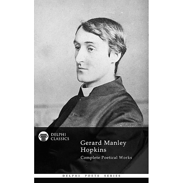 Delphi Complete Works of Gerard Manley Hopkins (Illustrated) / Delphi Poets Series, Gerard Manley Hopkins