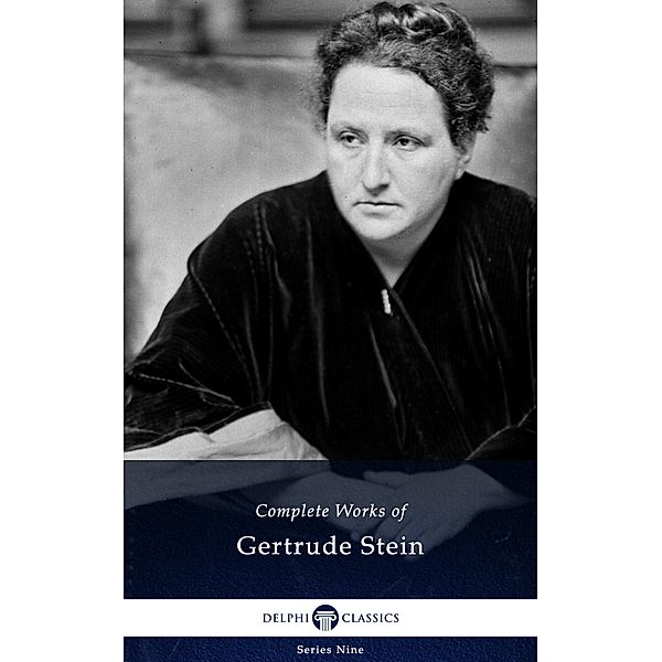 Delphi Complete Works of Gertrude Stein (Illustrated) / Delphi Series Nine Bd.1, Gertrude Stein
