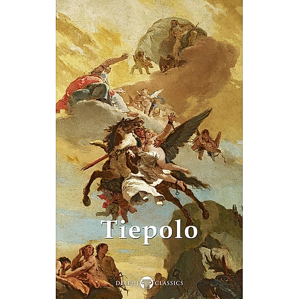 Delphi Complete Works of Giovanni Battista Tiepolo Illustrated / Delphi Masters of Art Bd.72, Giovanni Battista Tiepolo