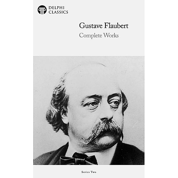 Delphi Complete Works of Gustave Flaubert (Illustrated) / Series Two Bd.11, Gustave Flaubert