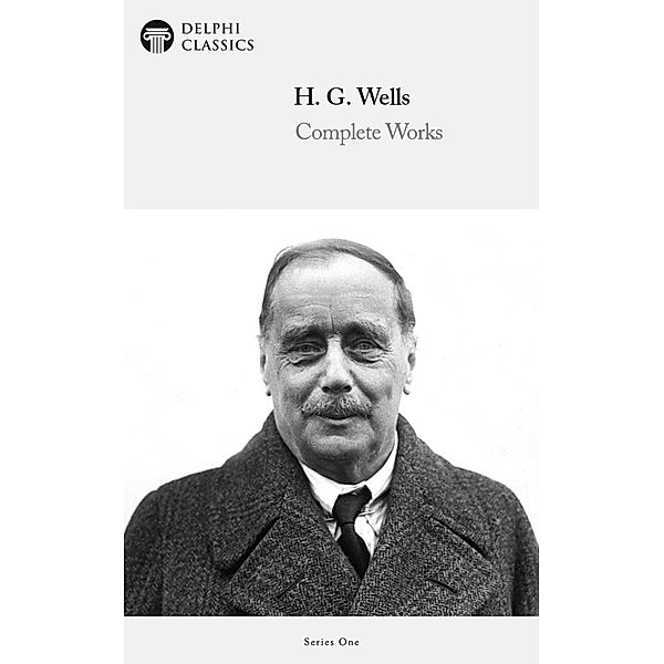 Delphi Complete Works of H. G. Wells (Illustrated) / Series One, H. G. Wells