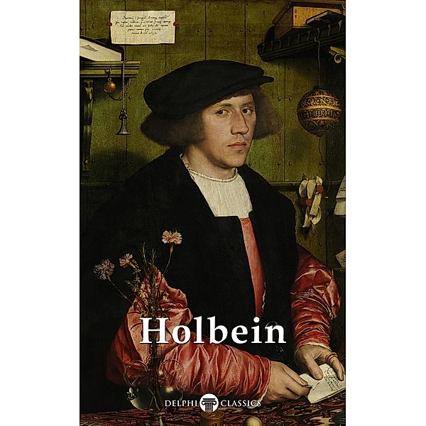 Delphi Complete Works of Hans Holbein the Younger (Illustrated) / Delphi Masters of Art Bd.66, Hans Holbein the Younger
