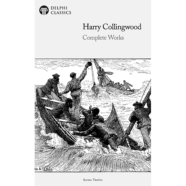 Delphi Complete Works of Harry Collingwood (Illustrated) / Delphi Series Twelve Bd.23, Harry Collingwood