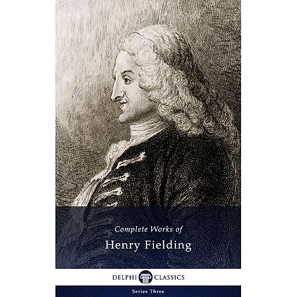 Delphi Complete Works of Henry Fielding (Illustrated) / Series Three, Henry Fielding
