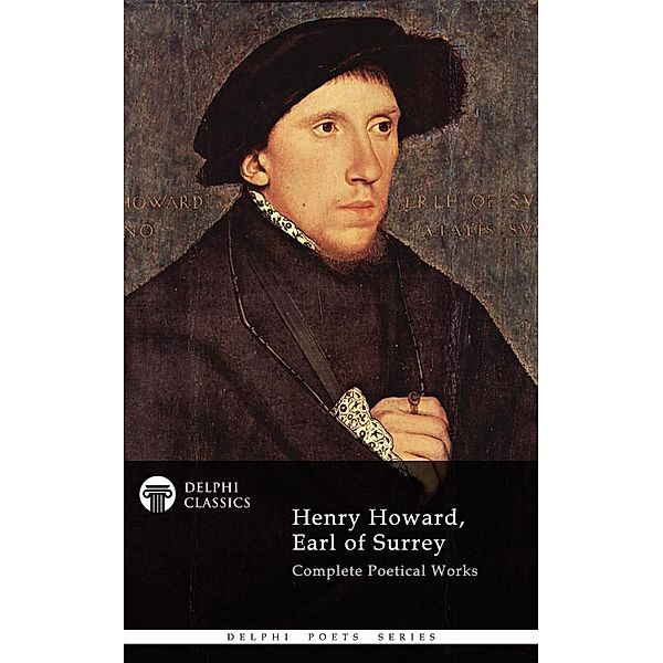 Delphi Complete Works of Henry Howard, Earl of Surrey (Illustrated) / Delphi Poets Series, Earl of Surrey Howard