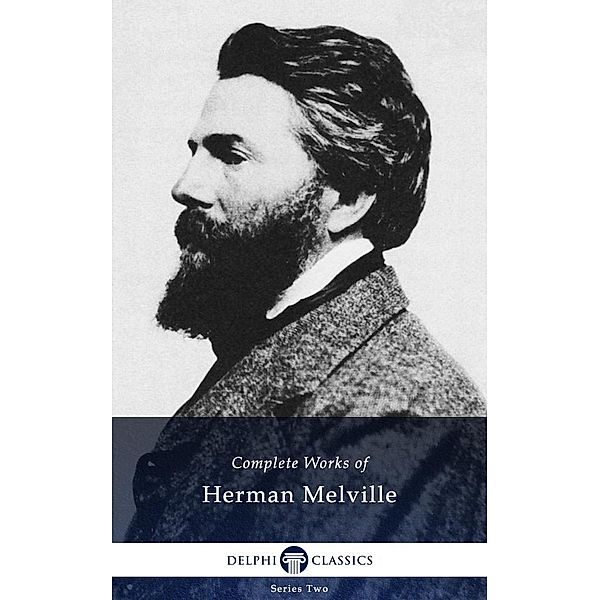 Delphi Complete Works of Herman Melville (Illustrated) / Series Two, Herman Melville