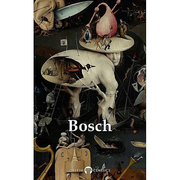 Delphi Complete Works of Hieronymus Bosch (Illustrated) / Delphi Masters of Art Bd.40, Hieronymus Bosch