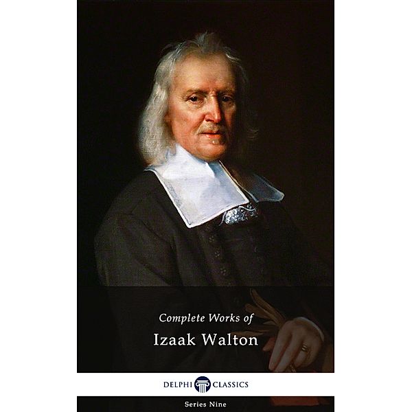 Delphi Complete Works of Izaak Walton (Illustrated) / Delphi Series Nine Bd.20, Izaak Walton