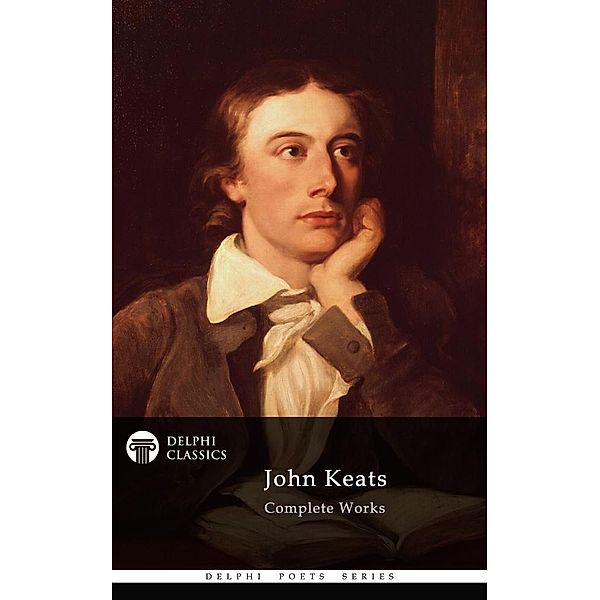 Delphi Complete Works of John Keats (Illustrated) / Delphi Poets Series, John Keats