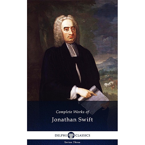 Delphi Complete Works of Jonathan Swift (Illustrated) / Series Three, Jonathan Swift