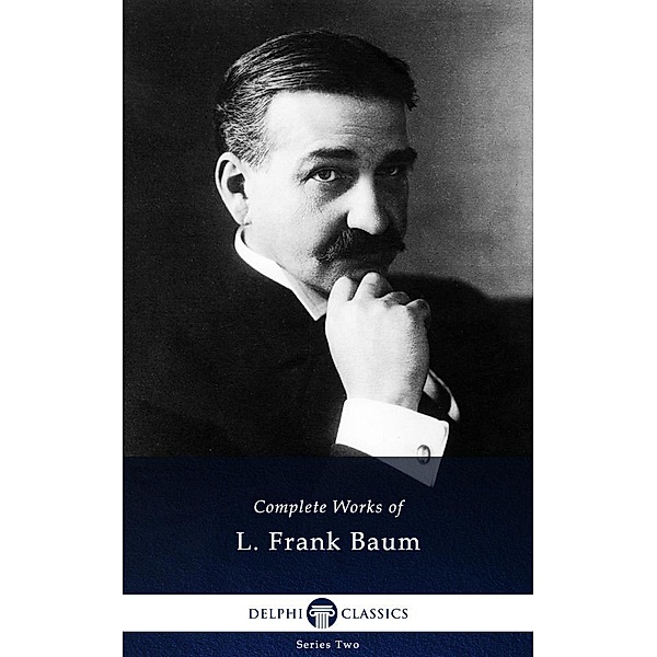 Delphi Complete Works of L. Frank Baum (Illustrated) / Series Two, L. Frank Baum