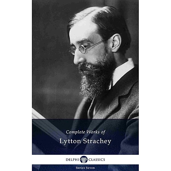 Delphi Complete Works of Lytton Strachey (Illustrated) / Delphi Series Seven Bd.15, Lytton Strachey