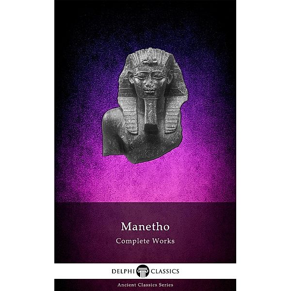 Delphi Complete Works of Manetho (Illustrated) / Delphi Ancient Classics Bd.85, Manetho