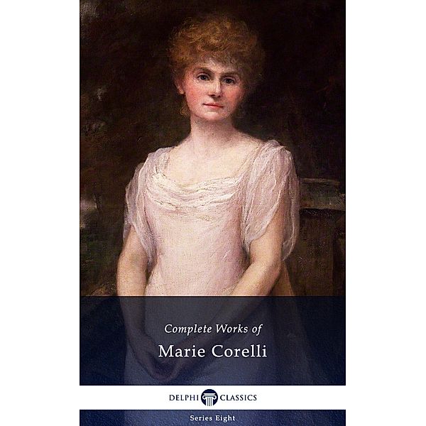 Delphi Complete Works of Marie Corelli (Illustrated) / Delphi Series Eight Bd.22, Marie Corelli