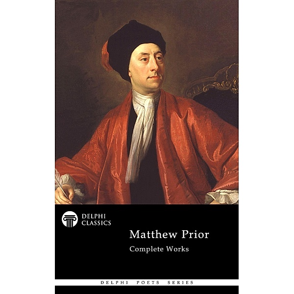 Delphi Complete Works of Matthew Prior (Illustrated) / Delphi Poets Series Bd.88, Matthew Prior