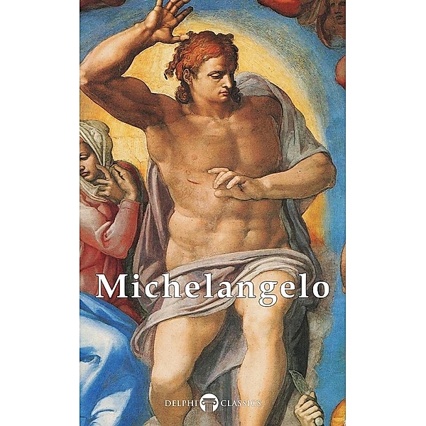 Delphi Complete Works of Michelangelo (Illustrated) / Masters of Art, Michelangelo Michelangelo