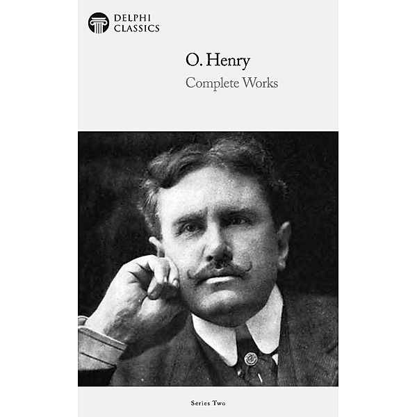 Delphi Complete Works of O. Henry (Illustrated) / Series Two, O. Henry